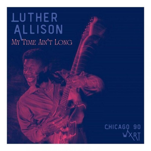 Luther Allison-My Time Aint Long (Live Chicago 90)-16BIT-WEB-FLAC-2023-OBZEN
