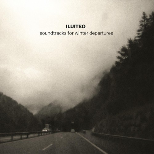 ILUITEQ – Soundtracks for Winter Departures (2018)