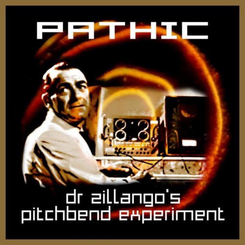Pathic – Dr Zillango’s Pitchbend Experiment (2008)