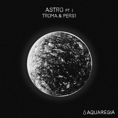 Troma x PERS1 – Astro, Pt. 1 (2019)