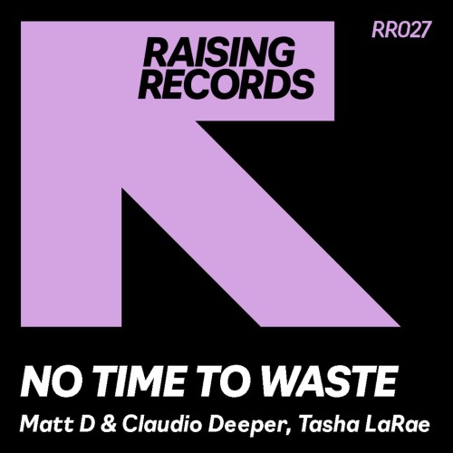 Matt D & Claudio Deeper & Tasha LaRae – No Time To Waste (2024)