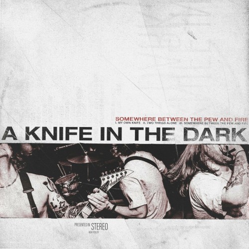 A Knife In The Dark – Somewhere Between The Pew And Fire (2021)