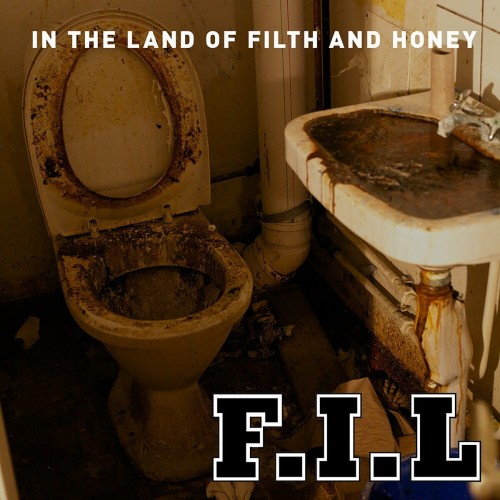 F.I.L – In The Land Of Filth And Honey (2012)