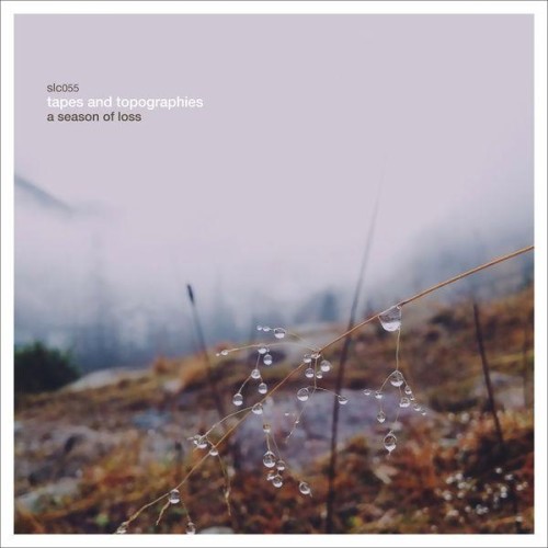Tapes And Topographies - A Season of Loss (2021) Download