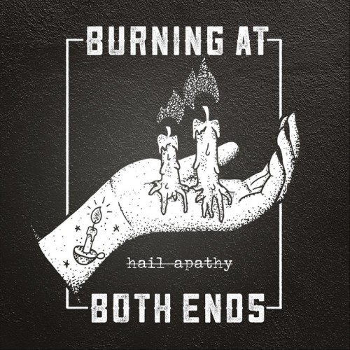Burning At Both Ends – Hail Apathy (2018)