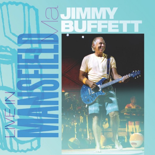 Jimmy Buffett - Live in Mansfield, MA (2004) Download