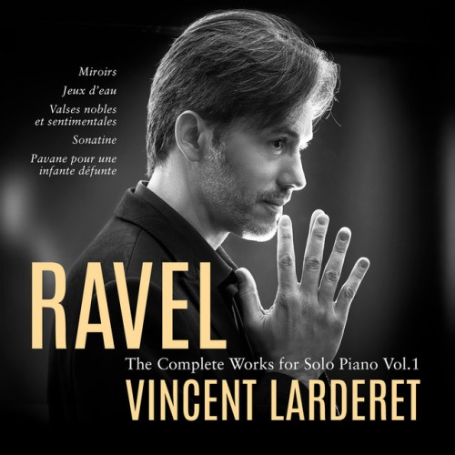 Vincent Larderet – Ravel: Complete Works for Solo Piano, Vol. 1 (2024)