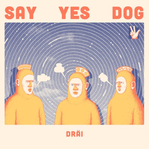 Say Yes Dog – DRÄI (2024)