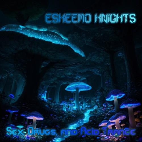 Eskeemo Knights – Sex, Drugs, and Acid Trance (2023)