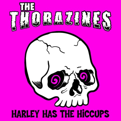 The Thorazines – Harley Has The Hiccups (2020)