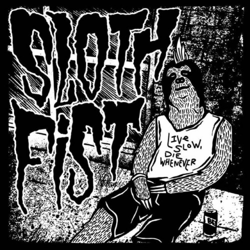 Sloth Fist – Live Slow, Die Whenever (2018)