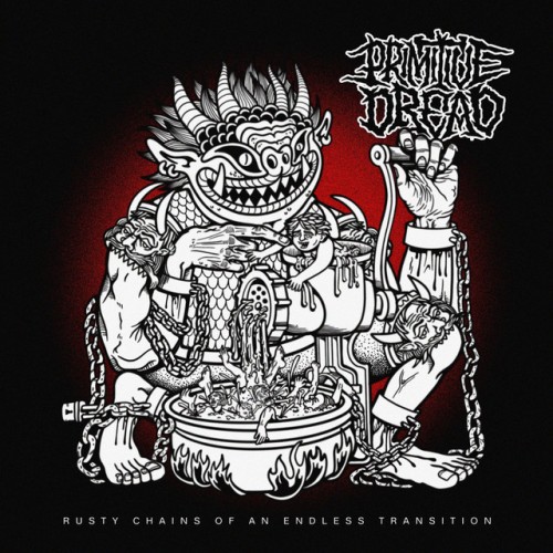 Primitive Dread – Rusty Chains Of An Endless Transition (2022)