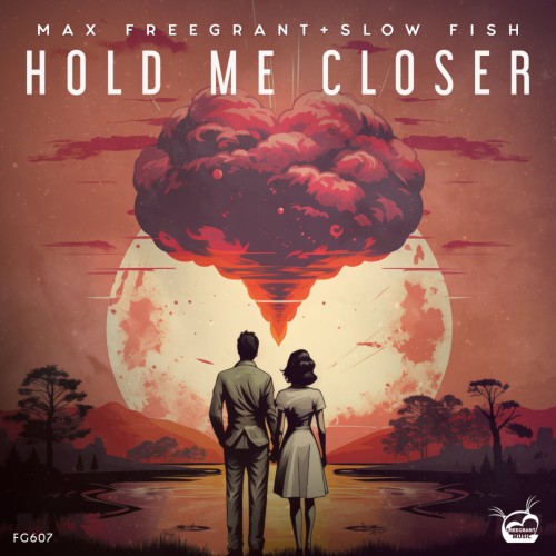 Max Freegrant & Slow Fish – Hold Me Closer (2024)