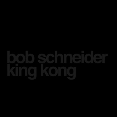 Bob Schneider – King Kong (2017)