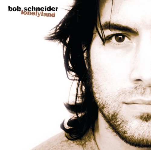 Bob Schneider – Lonelyland (2001)