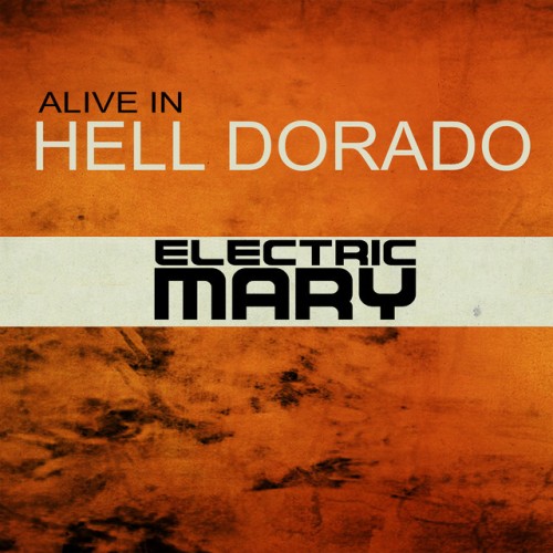 Electric Mary - Alive in Hell Dorado (Live) (2016) Download