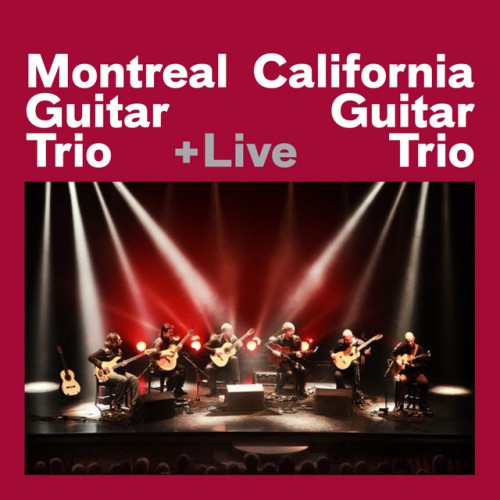 California Guitar Trio - Montreal Guitar Trio + California Guitar Trio + Live (2011) Download