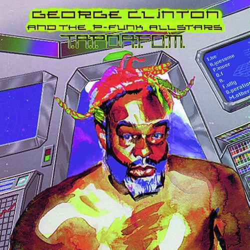 George Clinton - T.A.P.O.A.F.O.M.(The Awesome Power of A Fully-Operational Mothership) (1996) Download