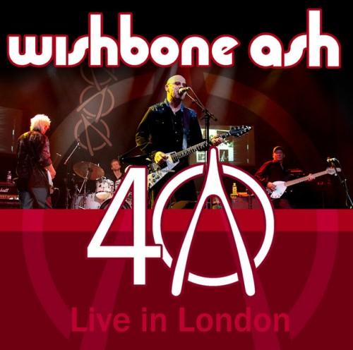 Wishbone Ash – 40th Anniversary Concert: Live In London (2010)