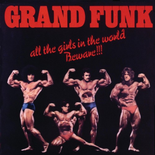 Grand Funk Railroad – All The Girls In The World Beware!!! (2003)