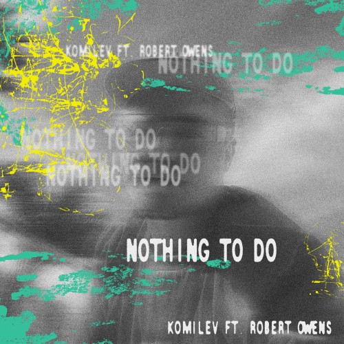 Komilev ft Robert Owens – Nothing To Do (2024)