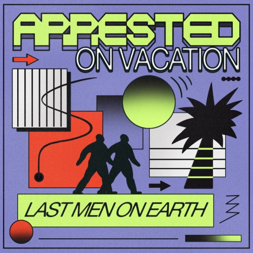 Last Men On Earth – Arrested On Vacation EP (2024)