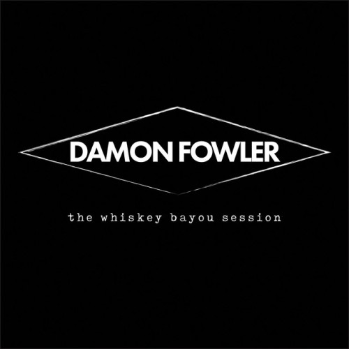 Damon Fowler - The Whiskey Bayou Session (2018) Download