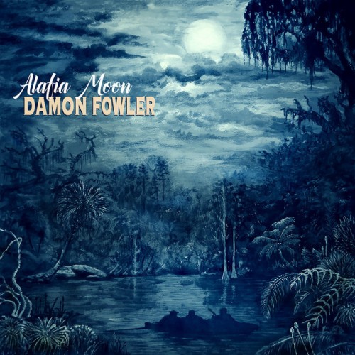 Damon Fowler - Alafia Moon (2021) Download