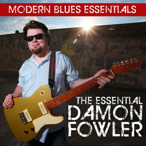 Damon Fowler – Modern Blues Essentials: The Essential Damon Fowler (2015)