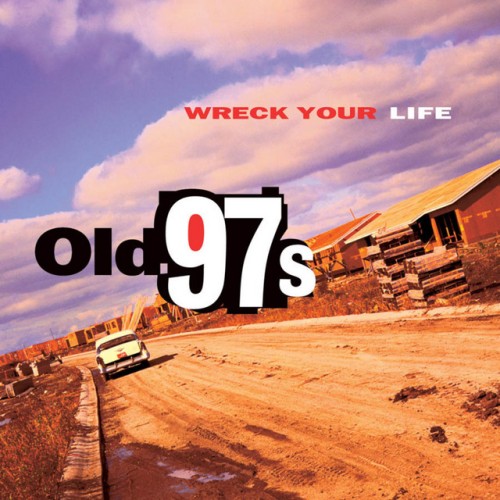 Old 97’s – Wreck Your Life (2005)
