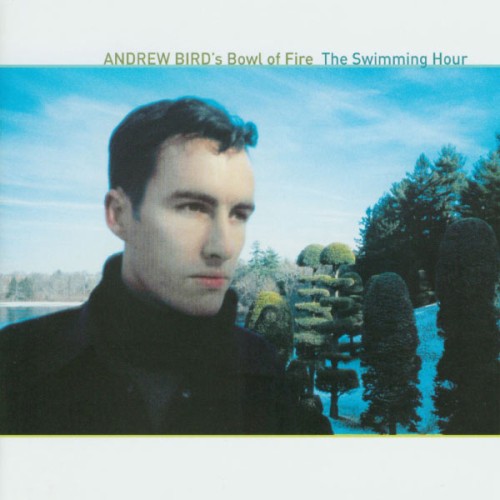 Andrew Birds Bowl Of Fire-The Swimming Hour-16BIT-WEB-FLAC-2001-OBZEN