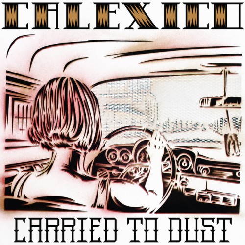 Calexico – Carried To Dust (2008)