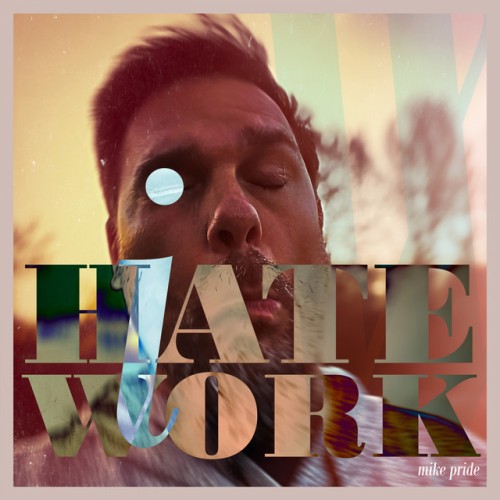 Mike Pride – I Hate Work (2021)