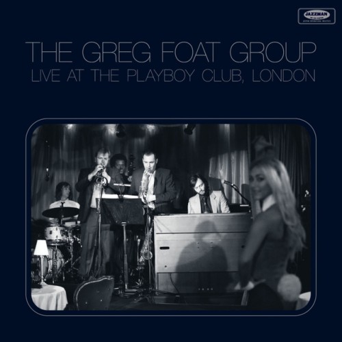 The Greg Foat Group – Live at the Playboy Club, London (2014)