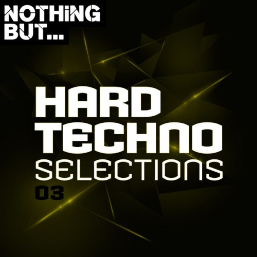 Various Artists – Nothing But… Hard Techno Selections, Vol. 03 (2019)