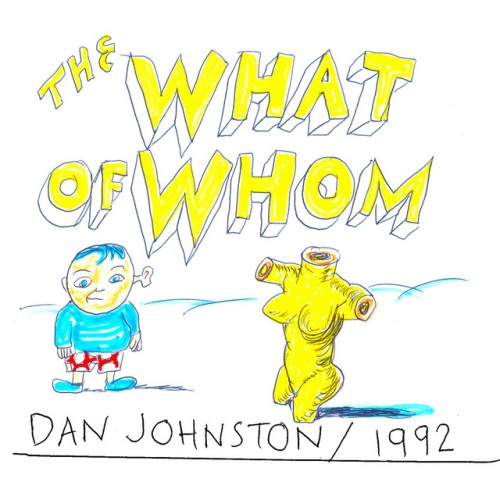 Daniel Johnston-The What Of Whom-16BIT-WEB-FLAC-1982-OBZEN