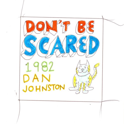 Daniel Johnston – Don’t Be Scared (1982)