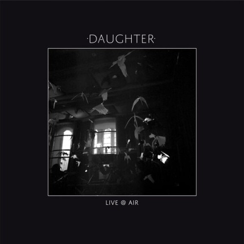 Daughter - Live @ Air (Live) (2014) Download