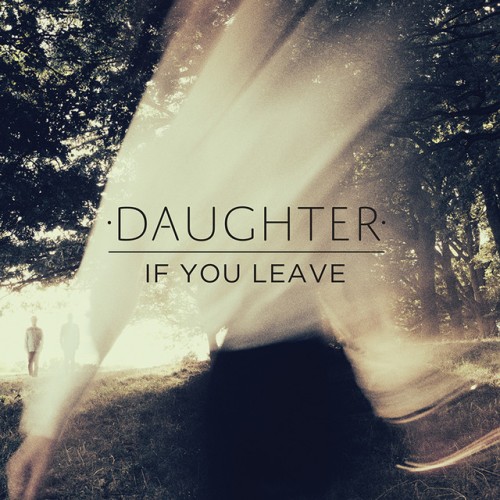 Daughter – If You Leave (2013)