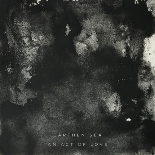 Earthen Sea – An Act Of Love (2017)