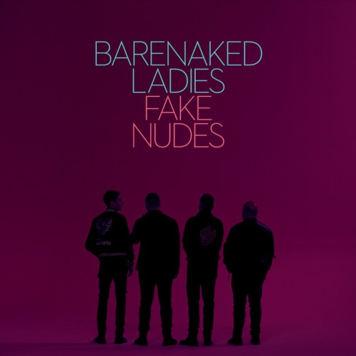 Barenaked Ladies – Fake Nudes (2017)
