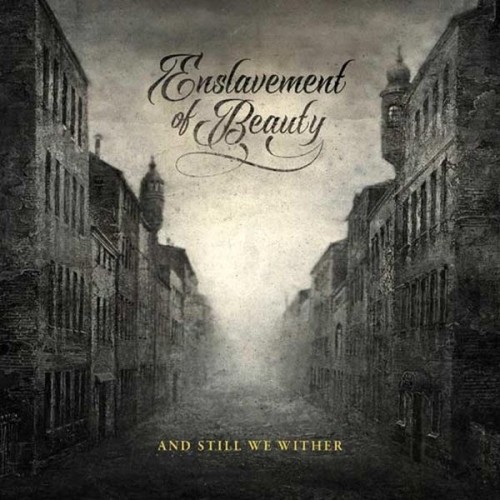 Enslavement of Beauty – And Still We Wither (2020)