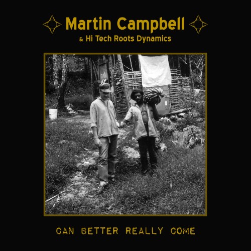Martin Campbell x Hi Tech Roots Dynamics – Can Better Really Come (2012)