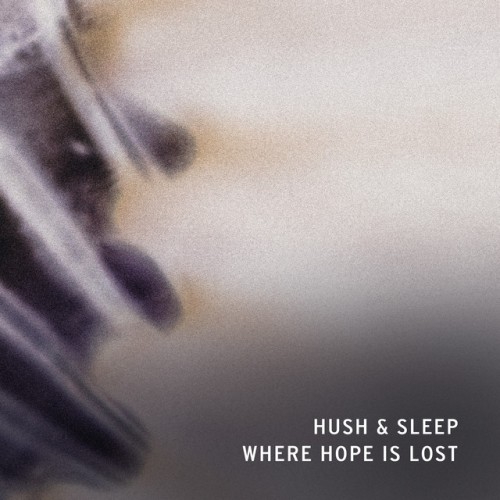 Hush & Sleep – WHERE HOPE IS LOST (2018)