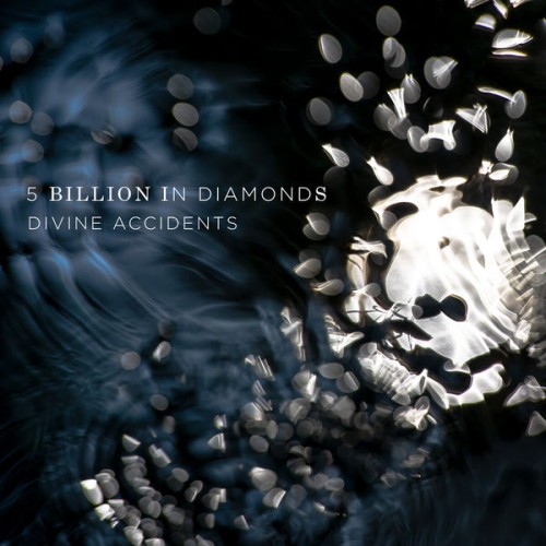 5 Billion in Diamonds – Divine Accidents (2020)