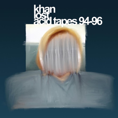 Khan – Lost Acid Tapes 92-96 (2018)