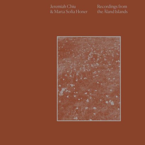 Jeremiah Chiu & Marta Sofia Honer - Recordings from the Åland Islands (2022) Download