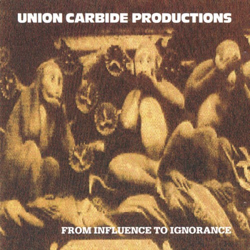 Union Carbide Productions - From Influence To Ignorance (2013) Download