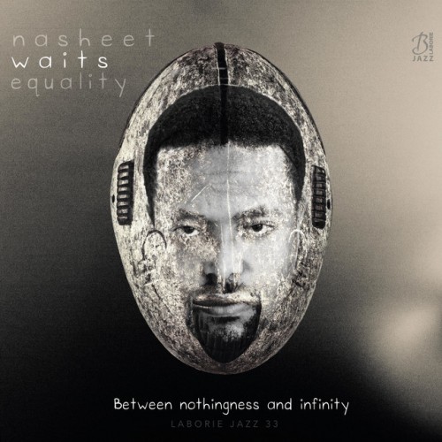 Nasheet Waits Equality-Between Nothingness And Infinity-(LJ33)-24BIT-WEB-FLAC-2016-BABAS