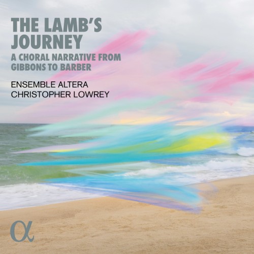 Ensemble Altera – The Lamb’s Journey. A Choral Narrative from Gibbons to Barber (2024)